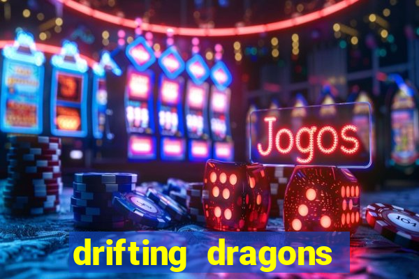 drifting dragons vai ter 2 temporada